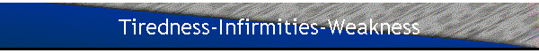 Tiredness-Infirmities-Weakness